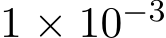  1 × 10−3