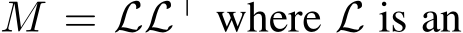  M = LL⊤ where L is an