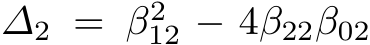  ∆2 = β212 − 4β22β02