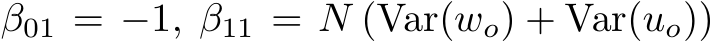  β01 = −1, β11 = N (Var(wo) + Var(uo))