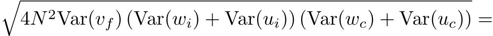 �4N 2Var(vf) (Var(wi) + Var(ui)) (Var(wc) + Var(uc)) =