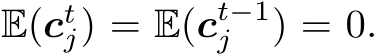  E(ctj) = E(ct−1j ) = 0.