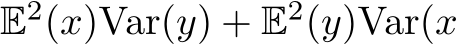 E2(x)Var(y) + E2(y)Var(x