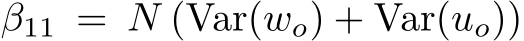  β11 = N (Var(wo) + Var(uo))