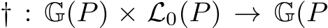  † : G(P) × L0(P) → G(P