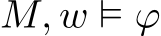  M, w ⊨ ϕ