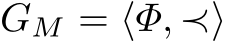 GM = ⟨Φ, ≺⟩