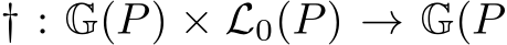  † : G(P) × L0(P) → G(P