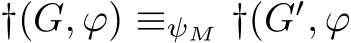 †(G, ϕ) ≡ψM †(G′, ϕ