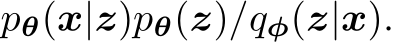  pθ(x|z)pθ(z)/qφ(z|x).