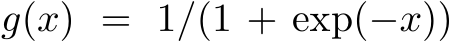  g(x) = 1/(1 + exp(−x))