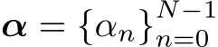 α = {αn}N−1n=0