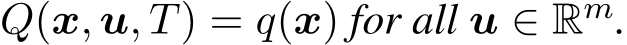  Q(x, u, T) = q(x) for all u ∈ Rm.