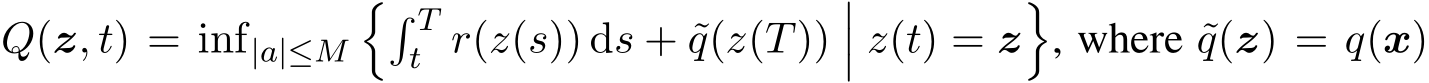 Q(z, t) = inf|a|≤M�� Tt r(z(s)) ds + ˜q(z(T))��� z(t) = z�, where ˜q(z) = q(x)