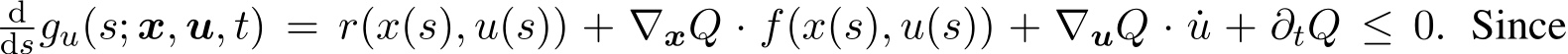 ddsgu(s; x, u, t) = r(x(s), u(s)) + ∇xQ · f(x(s), u(s)) + ∇uQ · ˙u + ∂tQ ≤ 0. Since
