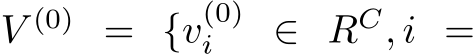  V (0) = {v(0)i ∈ RC, i =
