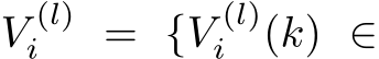  V (l)i = {V (l)i (k) ∈
