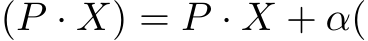 (P · X) = P · X + α(