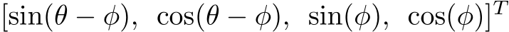 [sin(θ − φ), cos(θ − φ), sin(φ), cos(φ)]T