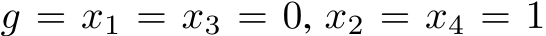 g = x1 = x3 = 0, x2 = x4 = 1