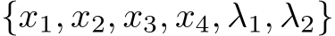  {x1, x2, x3, x4, λ1, λ2}