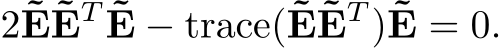 2˜E˜ET ˜E − trace(˜E˜ET )˜E = 0.