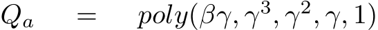 Qa = poly(βγ, γ3, γ2, γ, 1)