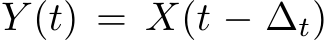 Y (t) = X(t − ∆t)