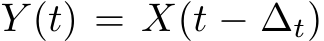  Y (t) = X(t − ∆t)