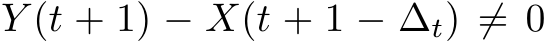  Y (t + 1) − X(t + 1 − ∆t) ̸= 0