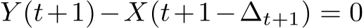  Y (t+1)−X(t+1−∆t+1) = 0