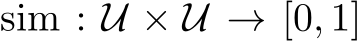  sim : U × U → [0, 1]
