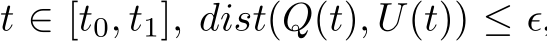  t ∈ [t0, t1], dist(Q(t), U(t)) ≤ ϵ