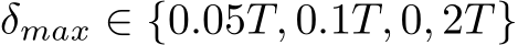 δmax ∈ {0.05T, 0.1T, 0, 2T}