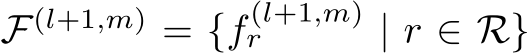  F(l+1,m) = {f (l+1,m)r | r ∈ R}
