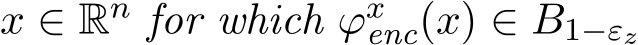  x ∈ Rn for which ϕxenc(x) ∈ B1−εz