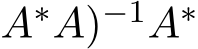 A∗A)−1A∗ 