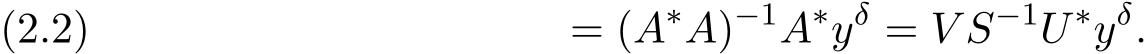 = (A∗A)−1A∗yδ = V S−1U ∗yδ.(2.2)