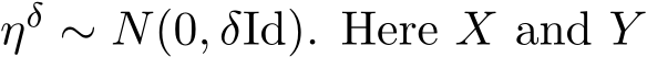  ηδ ∼ N(0, δId). Here X and Y