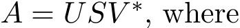  A = USV ∗, where