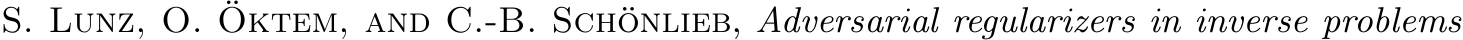  S. Lunz, O. ¨Oktem, and C.-B. Sch¨onlieb, Adversarial regularizers in inverse problems