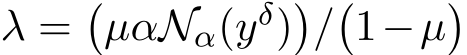  λ =�µαNα(yδ)�/�1−µ�