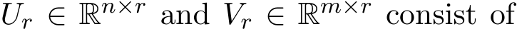  Ur ∈ Rn×r and Vr ∈ Rm×r consist of