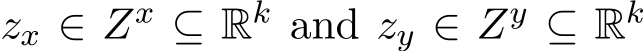  zx ∈ Zx ⊆ Rk and zy ∈ Zy ⊆ Rk