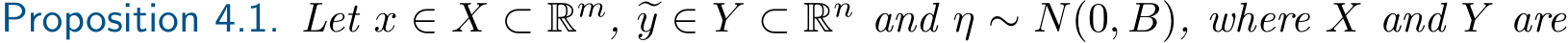 Proposition 4.1. Let x ∈ X ⊂ Rm, �y ∈ Y ⊂ Rn and η ∼ N(0, B), where X and Y are