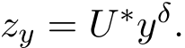 zy = U ∗yδ.