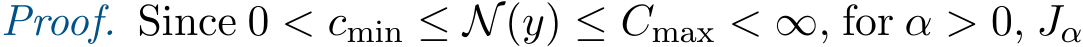 Proof. Since 0 < cmin ≤ N(y) ≤ Cmax < ∞, for α > 0, Jα