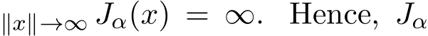 ∥x∥→∞ Jα(x) = ∞. Hence, Jα