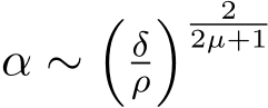  α ∼�δρ� 22µ+1