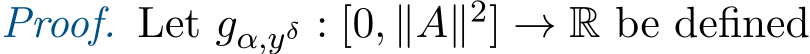 Proof. Let gα,yδ : [0, ∥A∥2] → R be defined